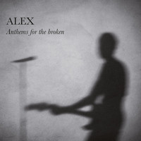 Alex - Anthems for the broken