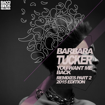Barbara Tucker - You Want Me Back (Remixes Part Two 2015 Edition)