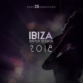 Various Artists - Ibiza Winter Session 2018 (25 Deep Smoothies) (Explicit)
