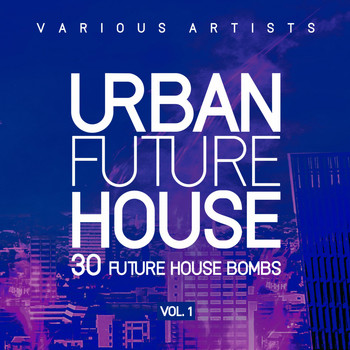 Various Artists - Urban Future House, Vol. 1 (30 Future House Bombs)