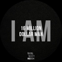 16 Million Dollar Man - I Am