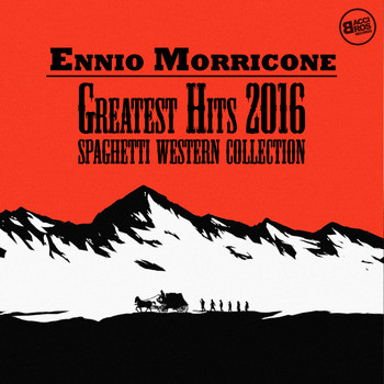 Ennio Morricone - Ennio Morricone Greatest Hits 2016 - Spaghetti Western Collection