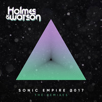 Holmes & Watson - Sonic Empire 2017 (The Remixes)