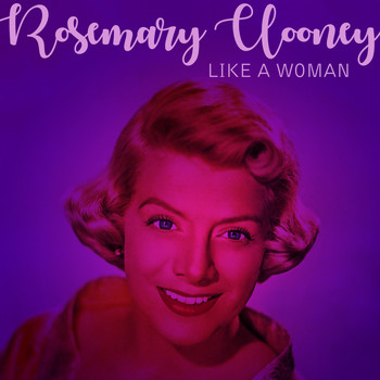 Rosemary Clooney - Like A Woman