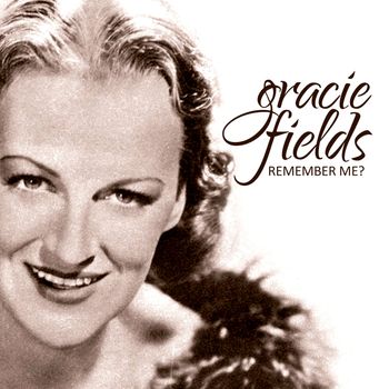 Gracie Fields - Remember Me?