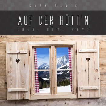 Sven Banis - Auf der Hütt'n (Hey, Hey, Hey)