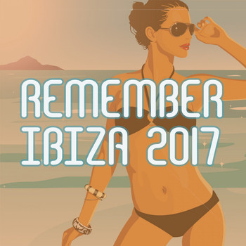 Various Artists - Remember Ibiza 2017 (Explicit)