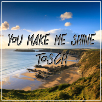 Tosch - You Make Me Shine