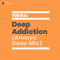 DjEdizz - Deep Addiction (Always Deep Mix)