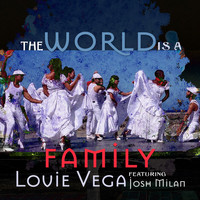 Louie Vega (featuring Josh Milan) - The World Is a Family (Remixes)