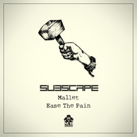 Subscape - Mallet / Ease The Pain