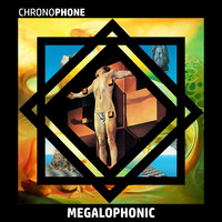Chronophone - Megalophonic