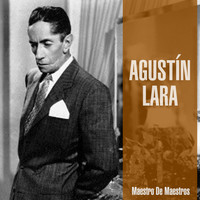 Agustín Lara - Maestro de Maestros