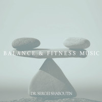 Dr. Sergei Shaboutin - Balance and Fitness Music