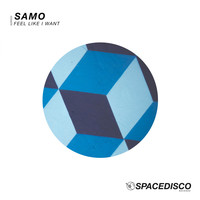 Samo - Feel Like I Want