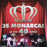 Os Monarcas - Ao Vivo 40 Anos