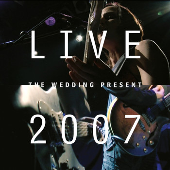 The Wedding Present - Live 2007