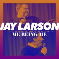 Jay Larson - Me Being Me