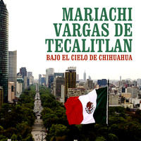 Mariachi Vargas De Tecalitlán - Bajo el Cielo de Chihuahua