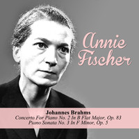 Annie Fischer - Johannes Brahms: Concerto For Piano No. 2 In B Flat Major, Op. 83 / Piano Sonata No. 3 In F Minor, Op. 5