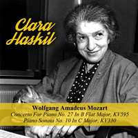 Clara Haskil - Wolfgang Amadeus Mozart: Concerto For Piano No. 27 In B Flat Major, KV595 / Piano Sonata No. 10 In C Major, KV330