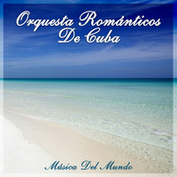 Orquesta Románticos De Cuba - Música del Mundo