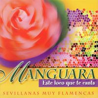 Manguara - Este Loco Que Te Canta (Sevillanas Muy Flamencas)