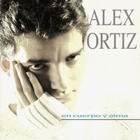 Alex Ortiz - En Cuerpo y Alma