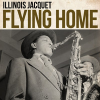 Illinois Jacquet And His Orchestra - Flying Home