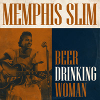 Memphis Slim and Willie Dixon - Beer Drinking Woman