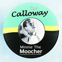 Cab Calloway & His Orchestra - Minnie The Moocher