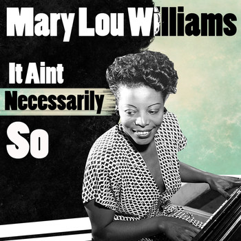 Mary Lou Williams - It Ain't Necessarily So