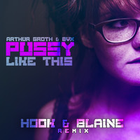Arthur Groth - Pussy Like This (Hook & Blaine Remix)