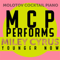 Molotov Cocktail Piano - MCP Performs Miley Cyrus: Younger Now