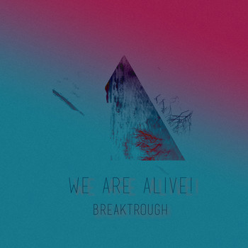 We Are Alive! - Breakthrough EP