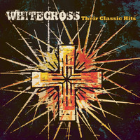 Whitecross - Classic Hits
