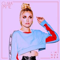 Clara Mae - I'm Not Her