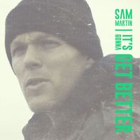 Sam Martin - It's Gonna Get Better