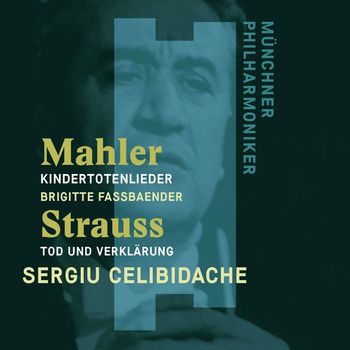 Sergiu Celibidache - Mahler: Kindertotenlieder - Strauss, Richard: Tod und Verklärung