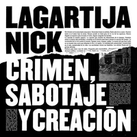 Lagartija Nick - Crimen, Sabotaje Y Creación
