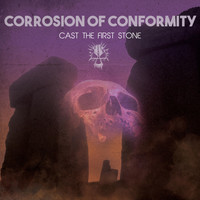 Corrosion Of Conformity - Cast the First Stone