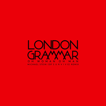 London Grammar - Oh Woman Oh Man (Michael Stein Of S U R V I V E Remix)