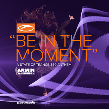 Armin van Buuren - Be In The Moment (ASOT 850 Anthem)