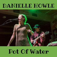Danielle Howle - Pot of Water