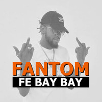 Fantom - Fè Bay Bay