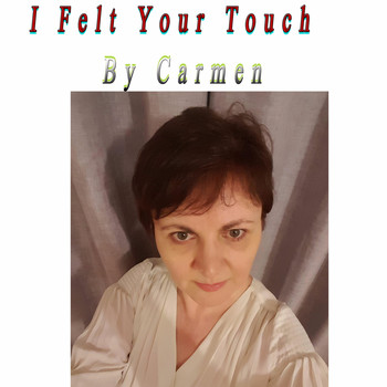 Carmen - I Felt Your Touch