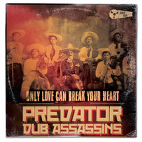Predator Dub Assassins - Only Love Can Break Your Heart