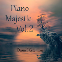 Daniel Ketchum - Piano Majestic, Vol. 2