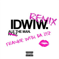 Ale the Man - IDWIW (Remix) [feat. Frankie Wit da Lisp & Raaz]