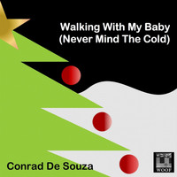Conrad De Souza - Walking with My Baby (Never Mind the Cold)